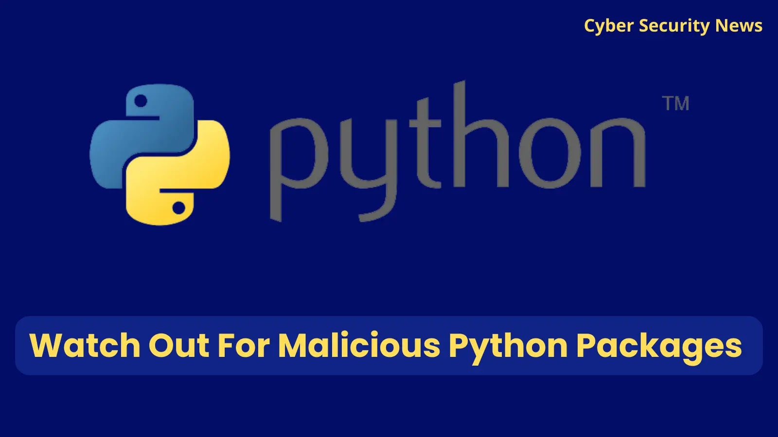 Watch Out For Malicious Python Packages That Can Hijack Your Computer
