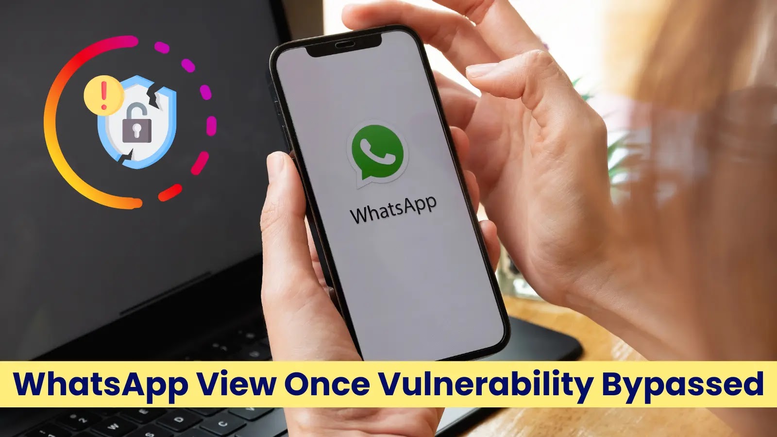WhatsApp View Once Vulnerability Let Attackers Bypass The Privacy Feature