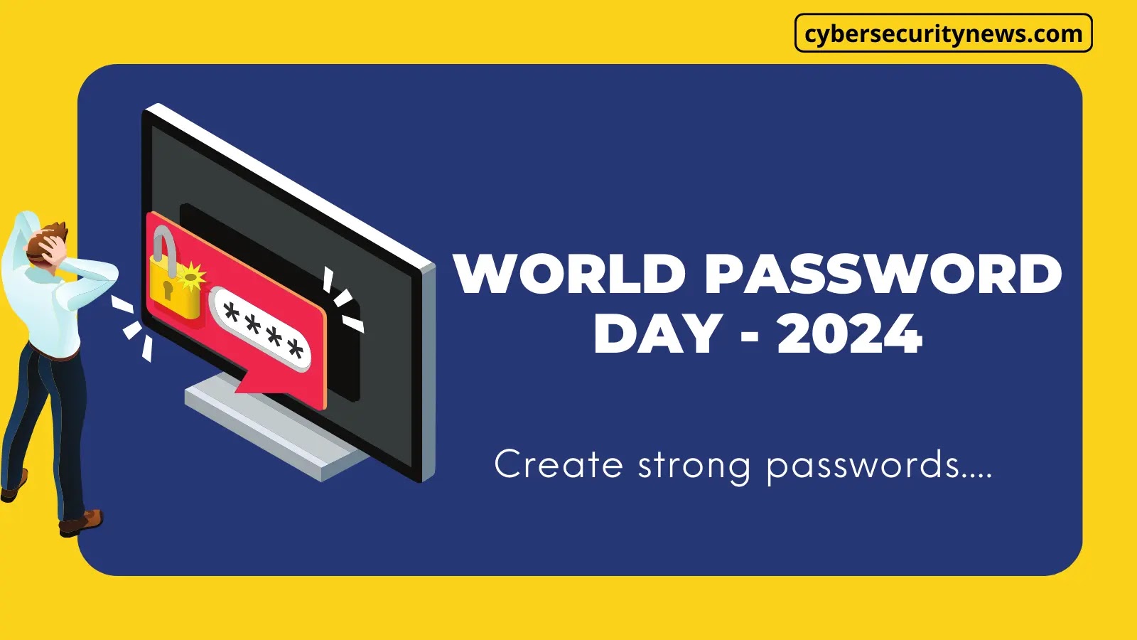 World Password Day 2024: Create Strong Passwords & Stay Safe Online