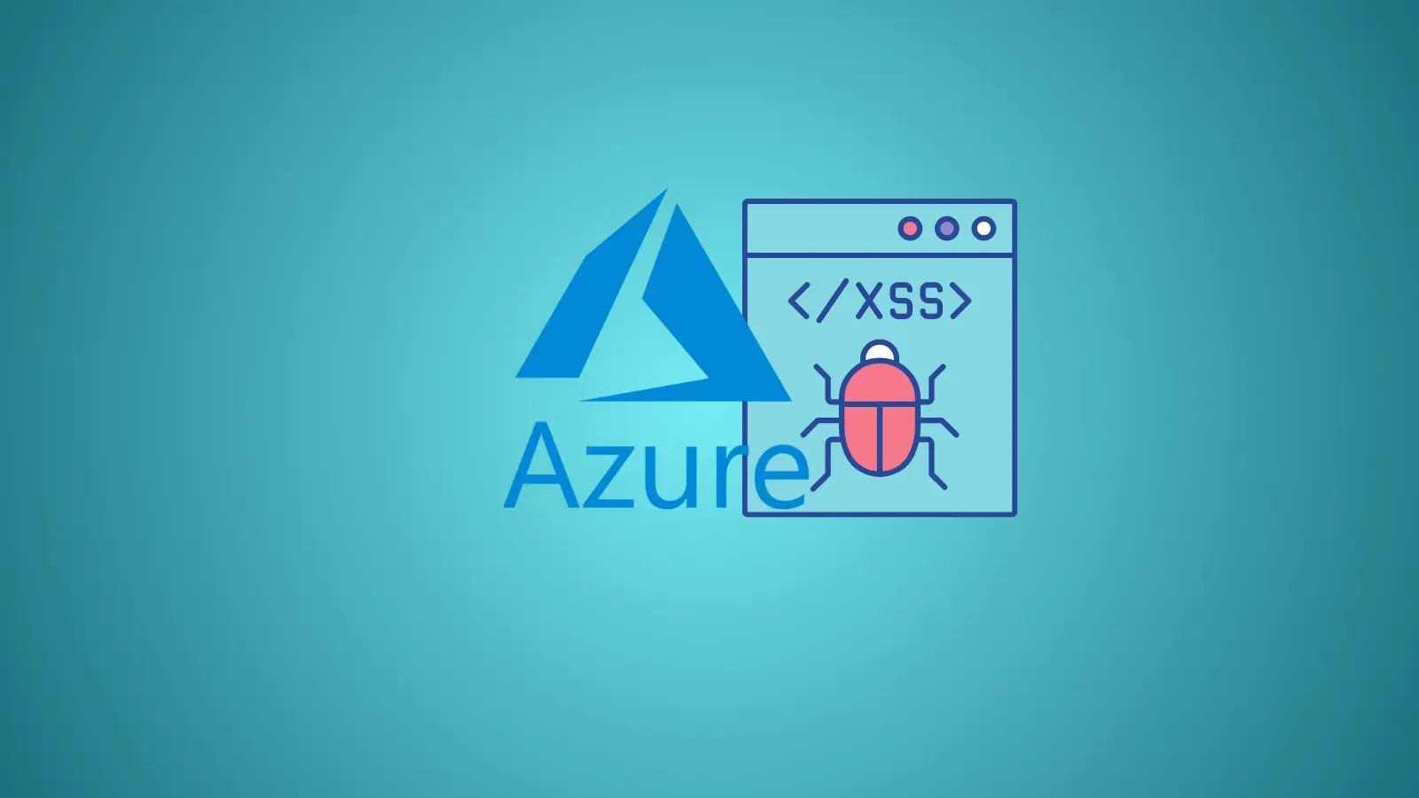 XSS Vulnerabilities in Azure Services Let Attackers Execute Malicious Scripts