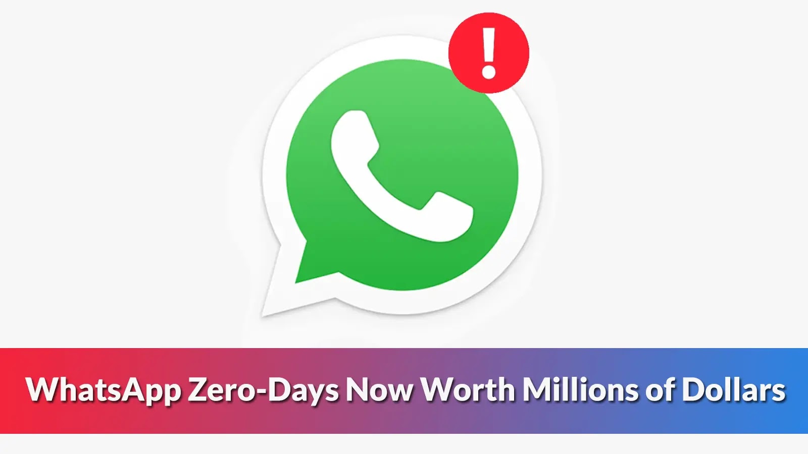 Zero-Day WhatsApp Hacking Vulnerabilities Worth Millions