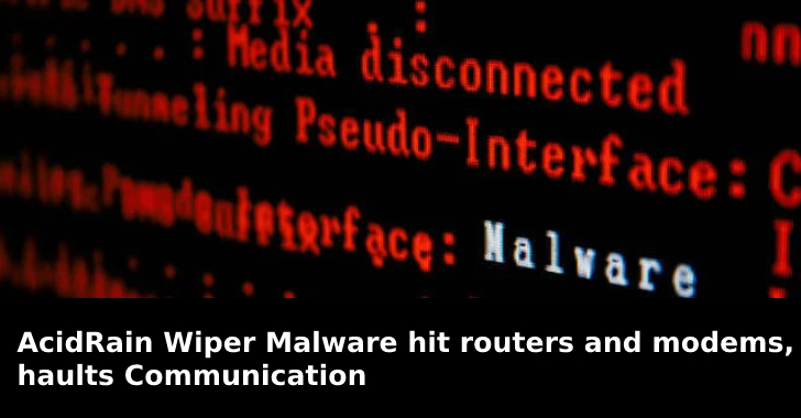 AcidRain Wiper Malware hit Routers and Modems, Haults Communication