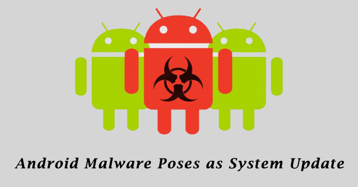 New Advanced Android Malware Poses as “System Update” to Steal Messages, Images and Taking Control of Android Phones