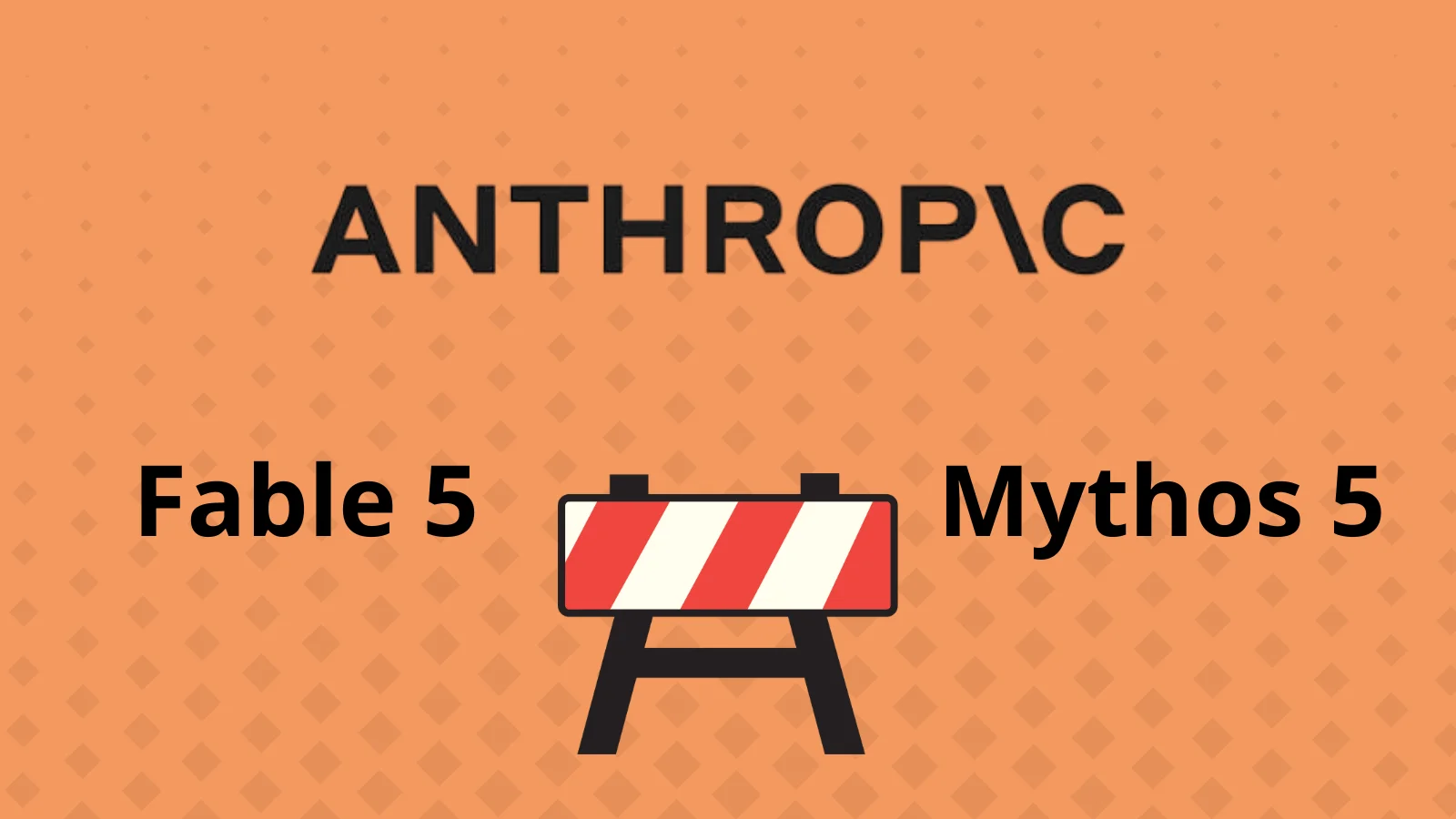 Anthropic Fable 5 and Mythos 5 Access Blocked to All Users Following Government Directive