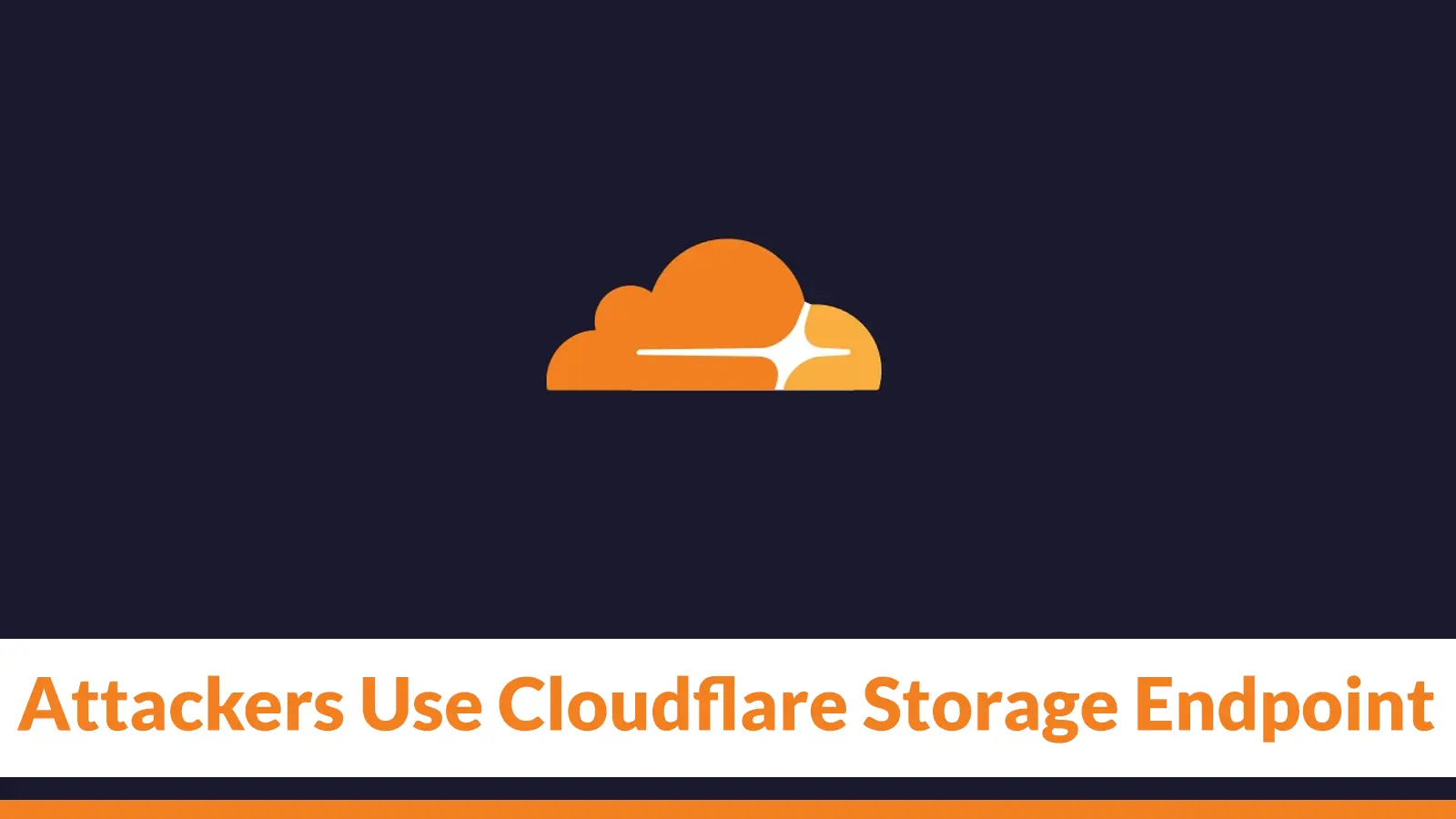 Attackers Use Cloudflare Storage Endpoint to Exfiltrate Files From Compromised Networks