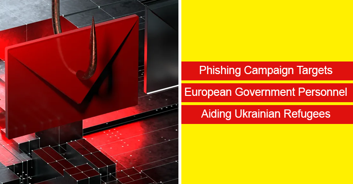 Phishing Campaign Targets European Government Personnel Aiding Ukrainian Refugees