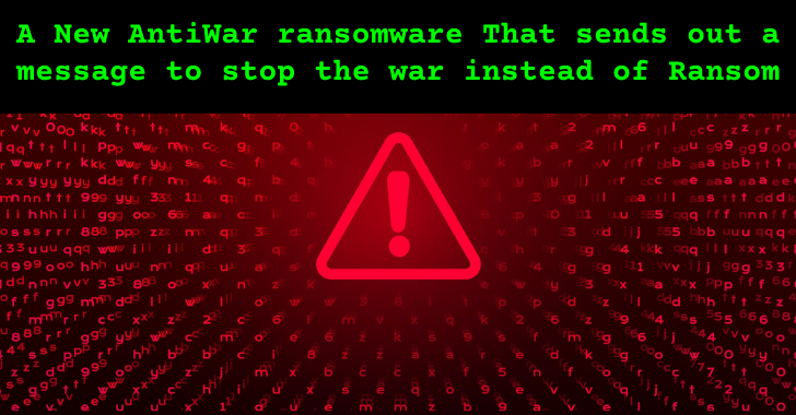 A New AntiWar Ransomware That Sends out a Message to Stop the War Instead of Ransom