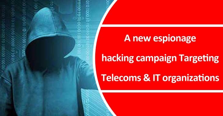 A New Espionage Hacking Campaign Targeting Telecoms & IT Services Organizations