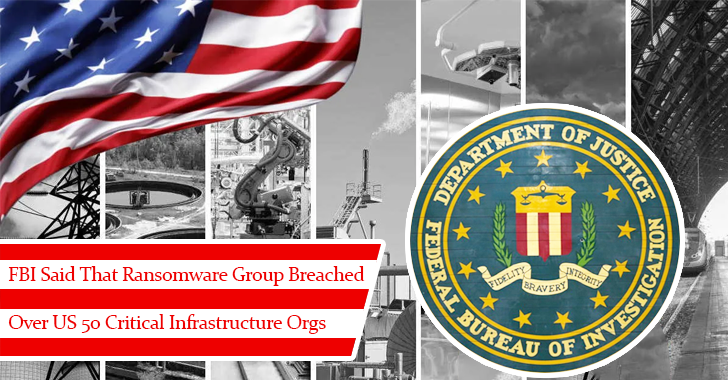 FBI Said that Ransomware Group Breached Over U.S. 50 Critical Infrastructure Orgs