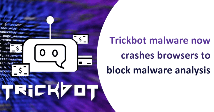 Trickbot Malware Now Crashes Browsers To Block Malware Analysis