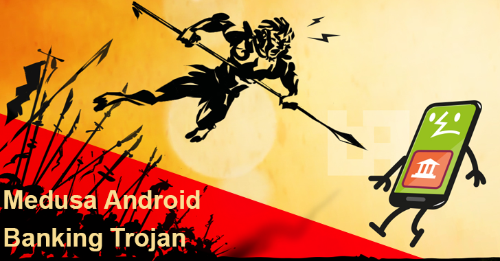 Medusa Android Banking Trojan Attacks Users to Steal Online Credentials & Perform Financial Fraud