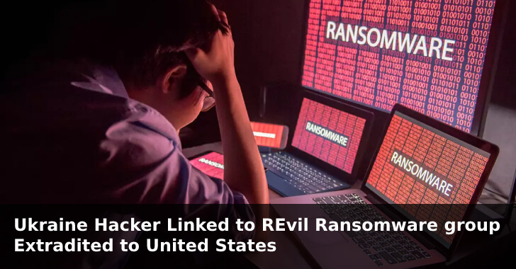 Ukraine Hacker Linked to REvil Ransomware group Extradited to United States