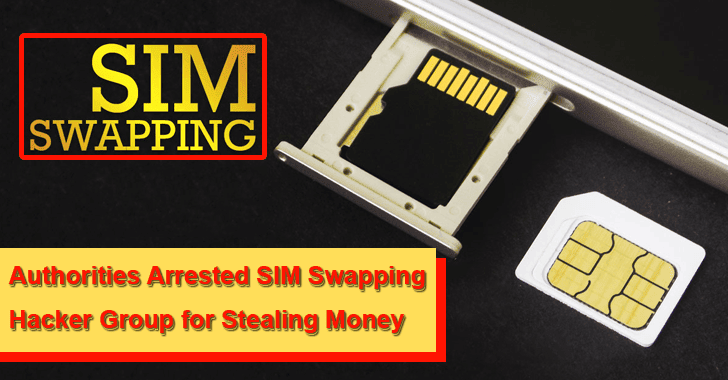 Authorities Arrested SIM Swapping Hacker Group For Stealing Money