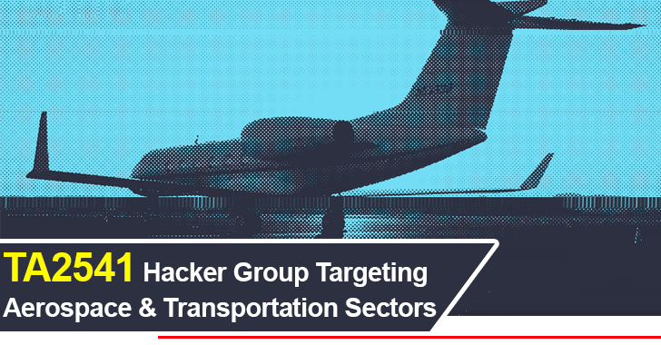 Researchers Warn that TA2541 Hacker Group Targeting Aerospace and Transportation Sectors