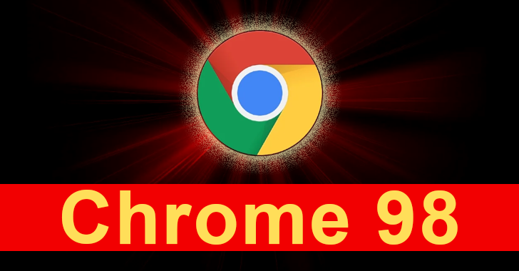 Google has released Chrome 98 to fix active Zero-day Exploits