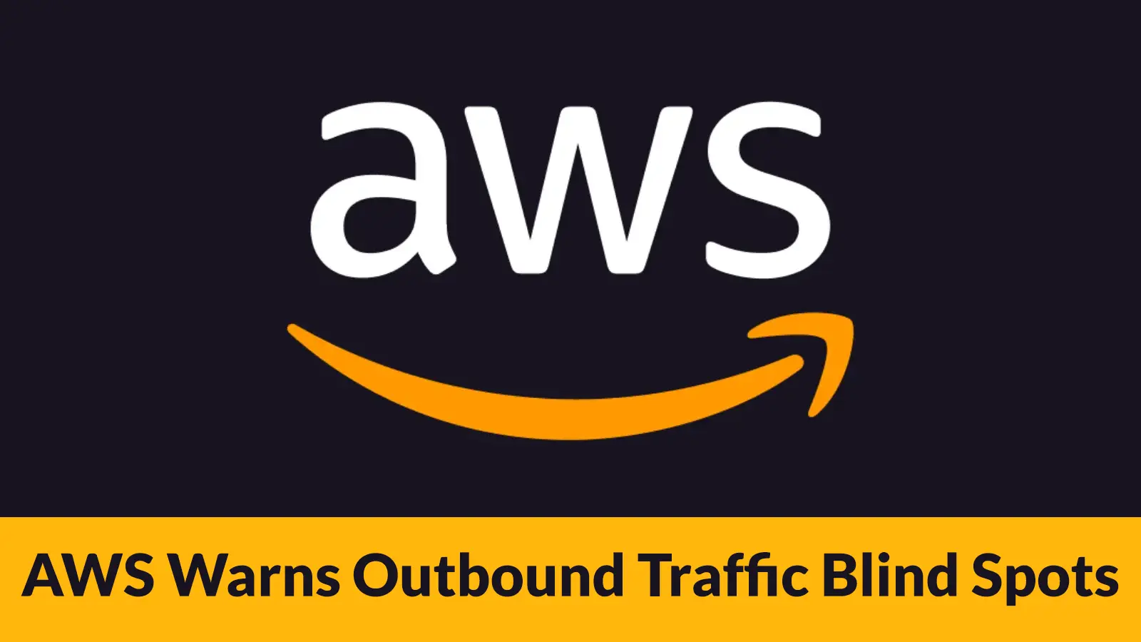 AWS Warns Outbound Traffic Blind Spots Can Enable Cloud Data Exfiltration