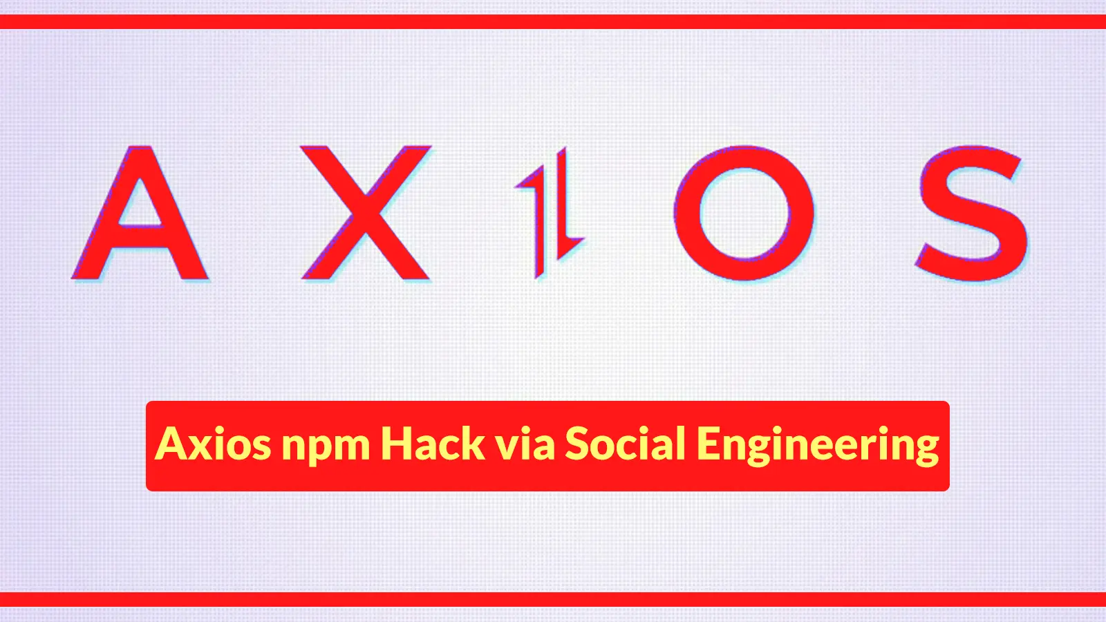 Axios Maintainer Confirms The npm Compromise Was via a Targeted Social Engineering Attack