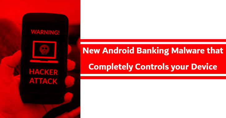 Beware of New Android Banking Malware that Completely Controls Your Device