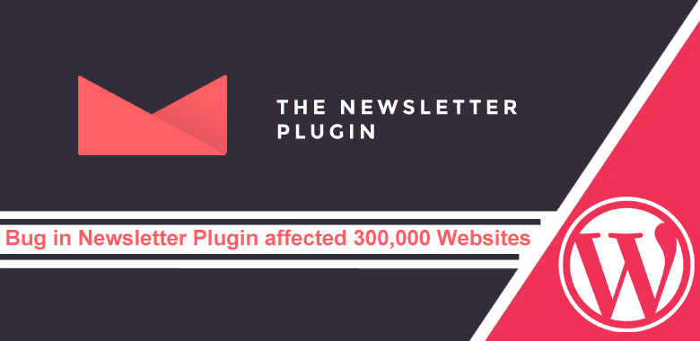 Vulnerabilities In Newsletter Plugin Let Hackers Inject Backdoor & Take Over 300,000 Websites
