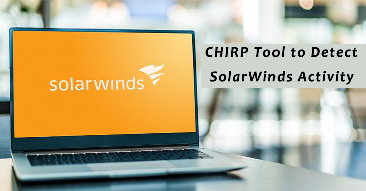 CISA Releases CHIRP Tool that Allows to Detect SolarWinds Malicious Activity