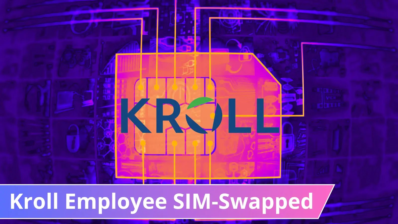 Kroll Suffers Data Breach as Employee Falls Victim to SIM Swap Hack