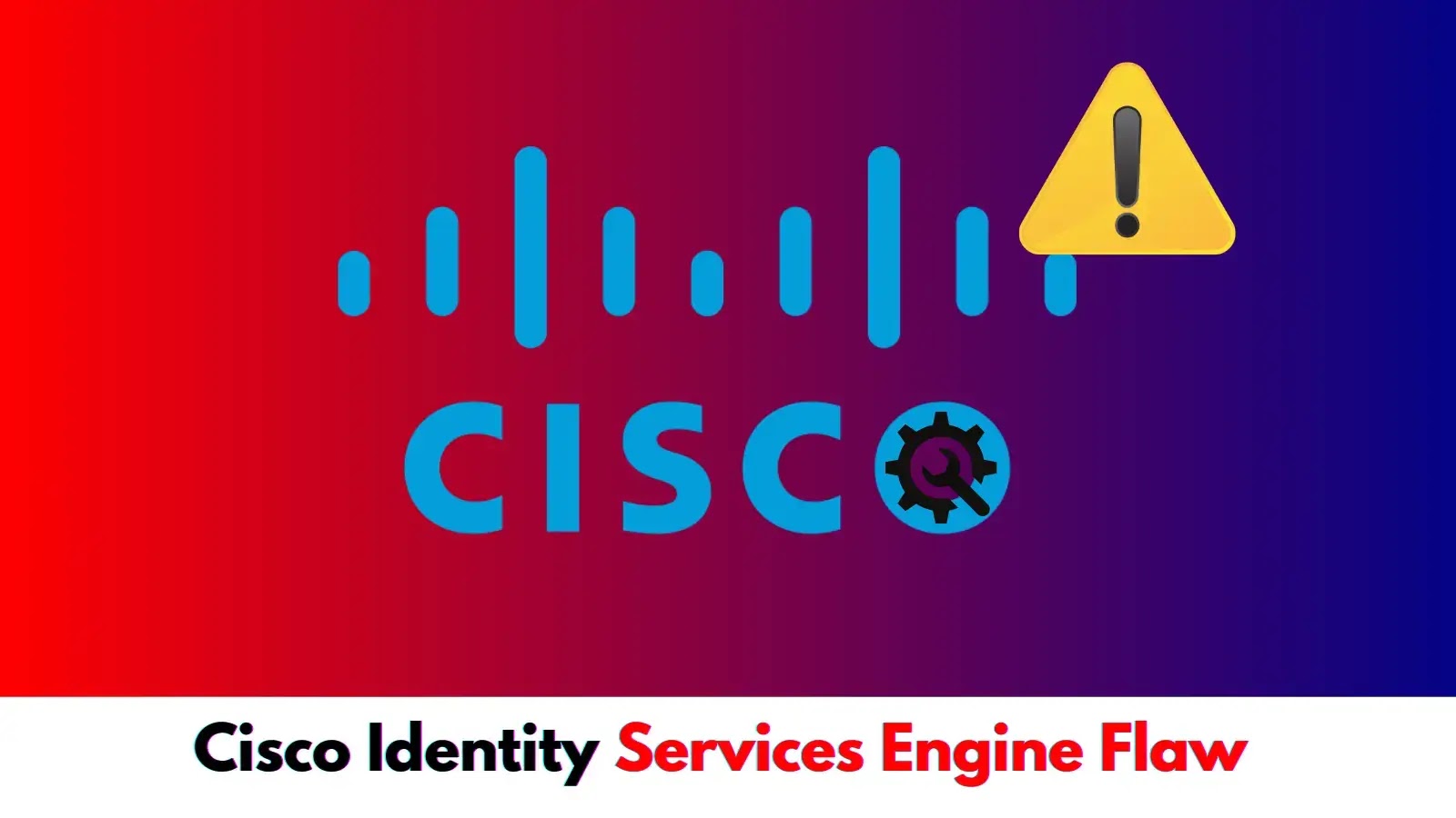 Cisco Identity Services Engine Flaw Bypass Authorization Mechanisms