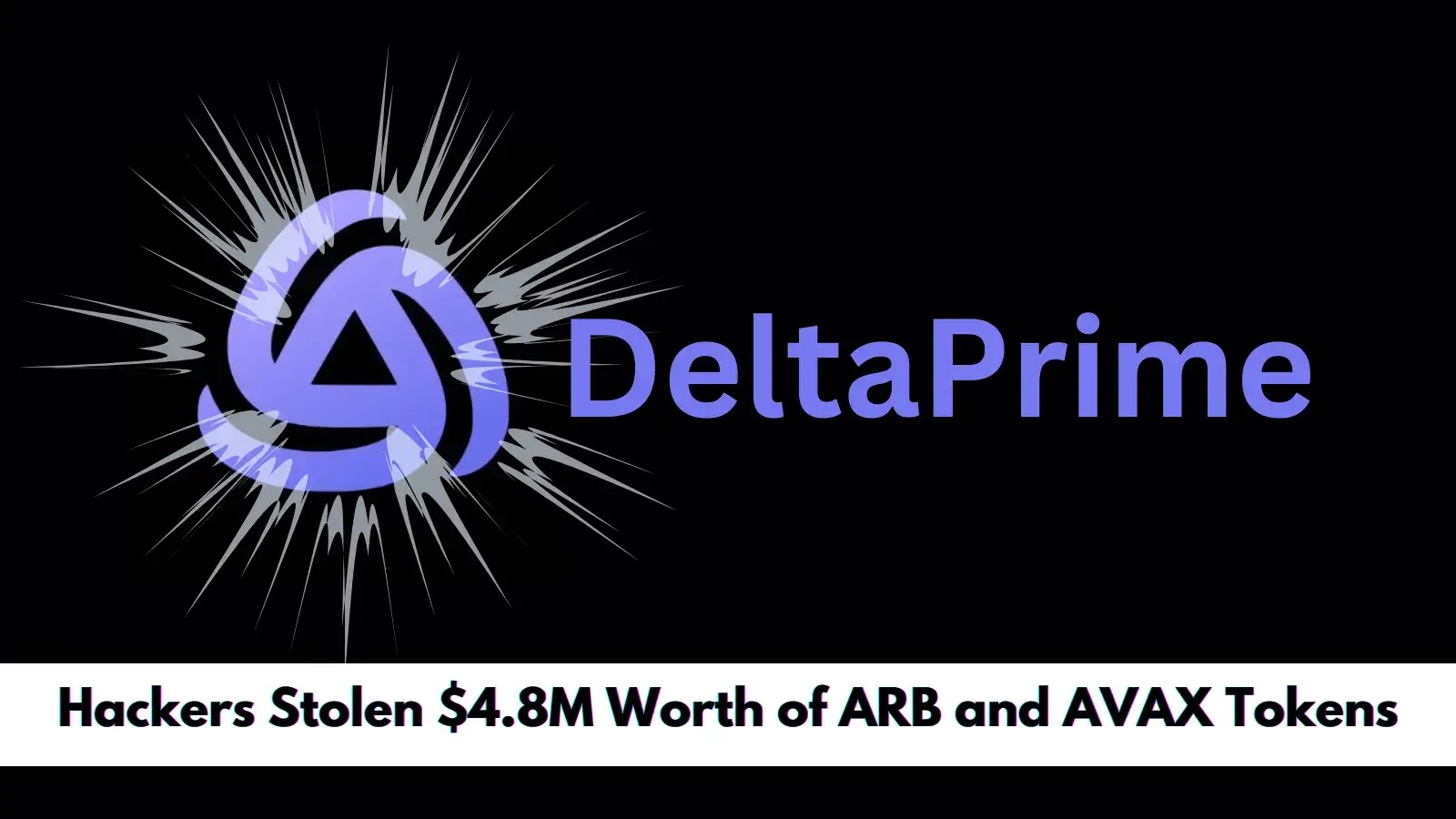 DeltaPrime Exploited, Hackers Stolen $4.8M Worth of ARB and AVAX Tokens