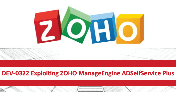 Threat Actor DEV-0322 Exploiting ZOHO ManageEngine ADSelfService Plus