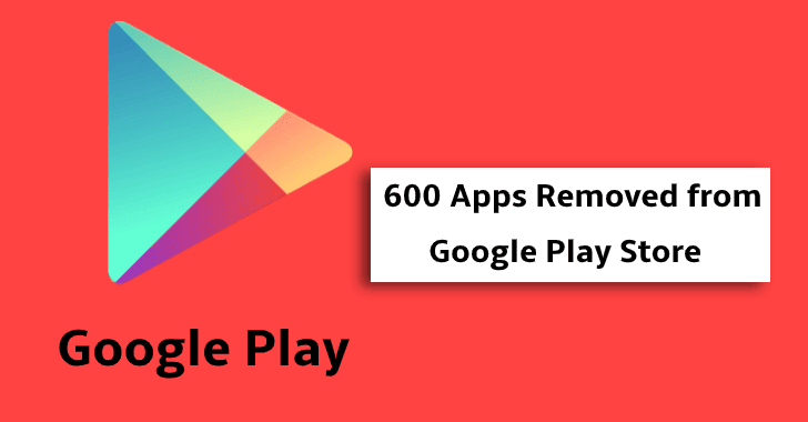 Google Removed 600 Malicious Apps From Play Store that Aggressively Distribute Ads