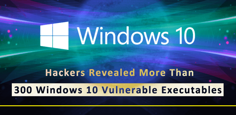 Hackers Revealed More Than 300 Windows 10 Executables Are Vulnerable to DLL Hijacking Attack