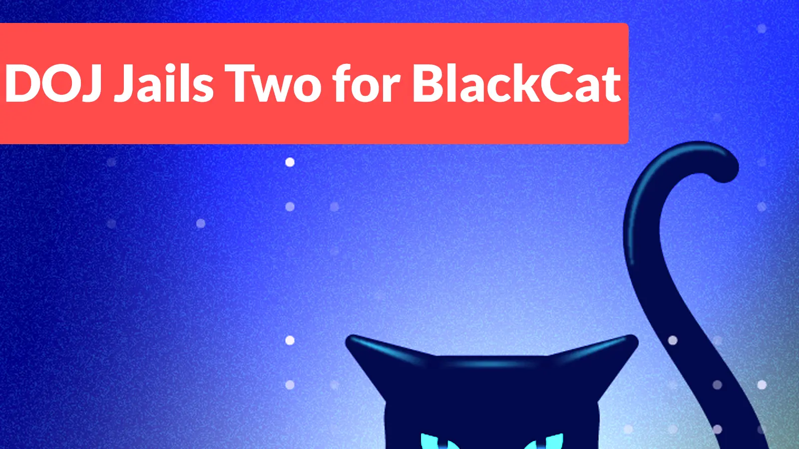 DOJ Sentences Two Americans to Prison for ALPHV BlackCat Attacks on U.S. Victims