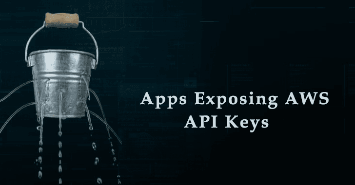 40+ Apps With More than 100 Million Downloads Exposing AWS API Keys Which Leads to Compromise
