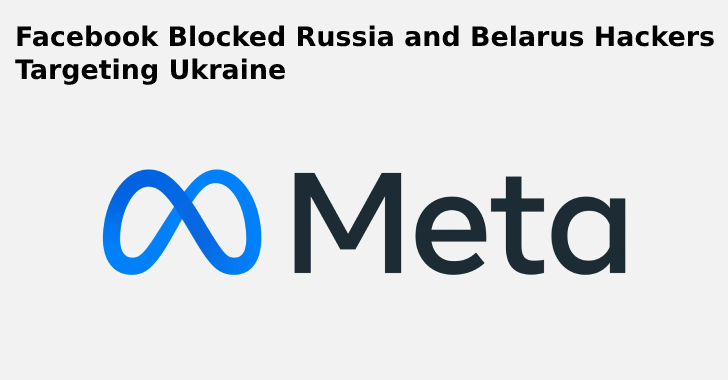 Facebook Blocked Russia and Belarus Hackers Targeting Ukraine