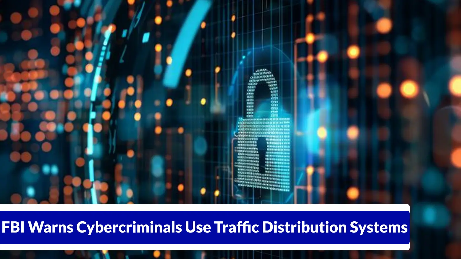 FBI Warns Cybercriminals Use Traffic Distribution Systems to Redirect Users to Fraudulent Websites