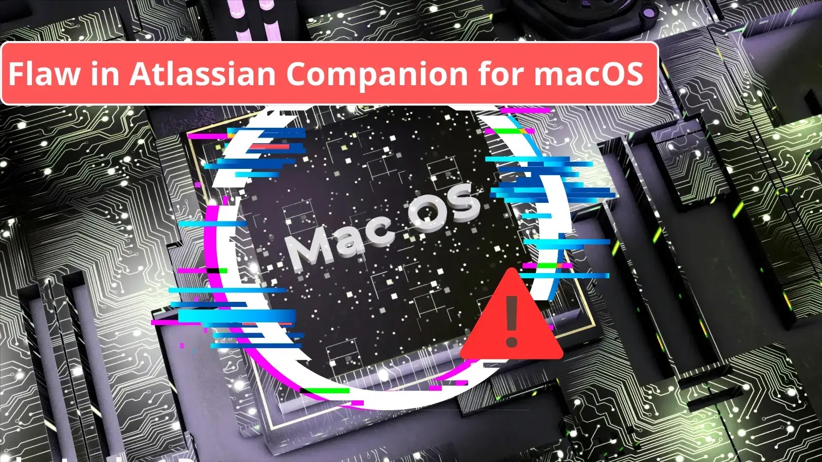 Flaw in Atlassian Companion for macOS Let Attacker Execute Remote Code