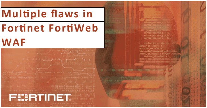 Multiple Flaws With Fortinet FortiWeb WAF Would Allow Attackers to Hack Corporate Networks