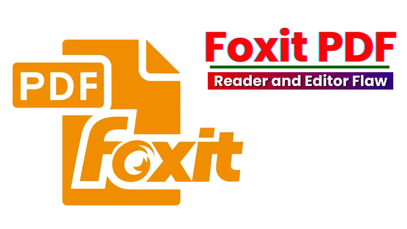 Foxit PDF Reader and Editor Flaw Let Attackers Escalate Privilege
