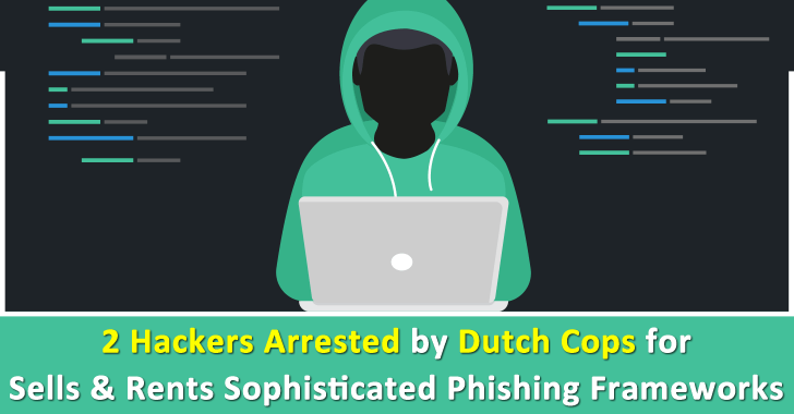 Fraud-as-a-Service – 2 Hackers Arrested by Dutch Cops for Sells & Rents Sophisticated Phishing Kits