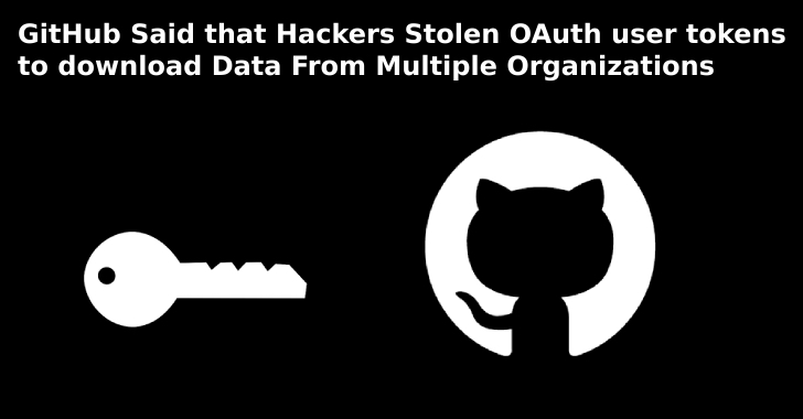 GitHub – Hackers Stolen OAuth User Tokens to Download Data From Multiple Organizations