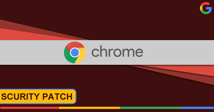 Google Fixed Multiple High Severity Chrome Bugs That Allow Hackers To Execute Arbitrary Code Remotely