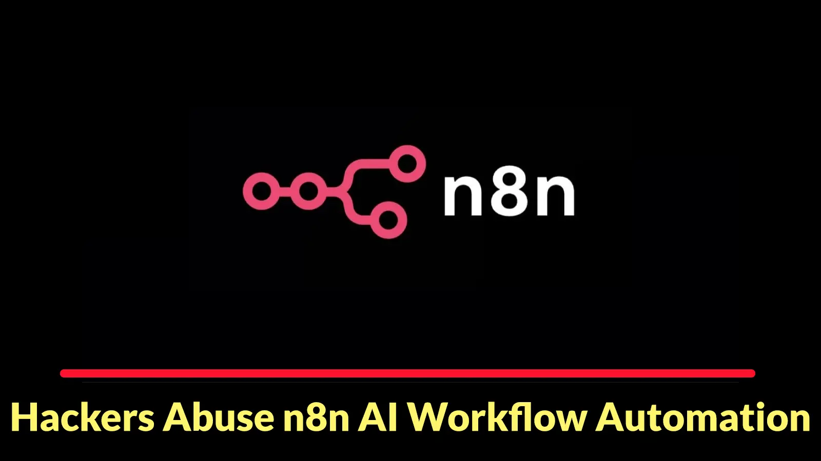 Hackers Abuse n8n AI Workflow Automation to Deliver Malware Through Trusted Webhooks