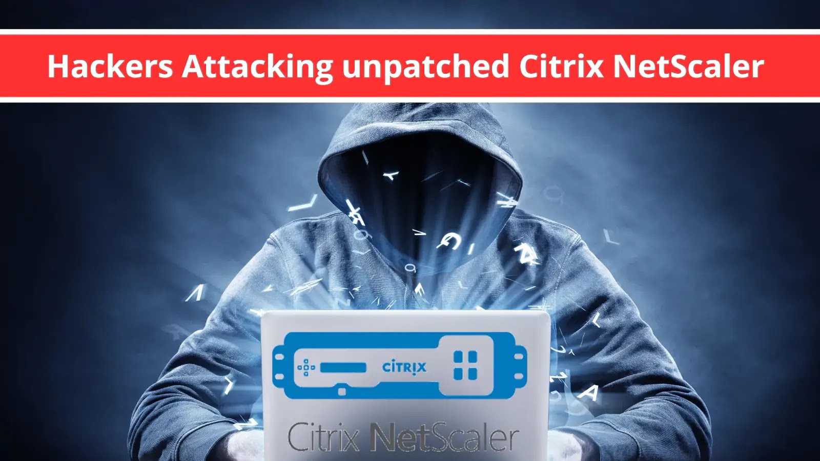Hackers Attack Unpatched Citrix NetScaler Systems to Deploy Ransomware