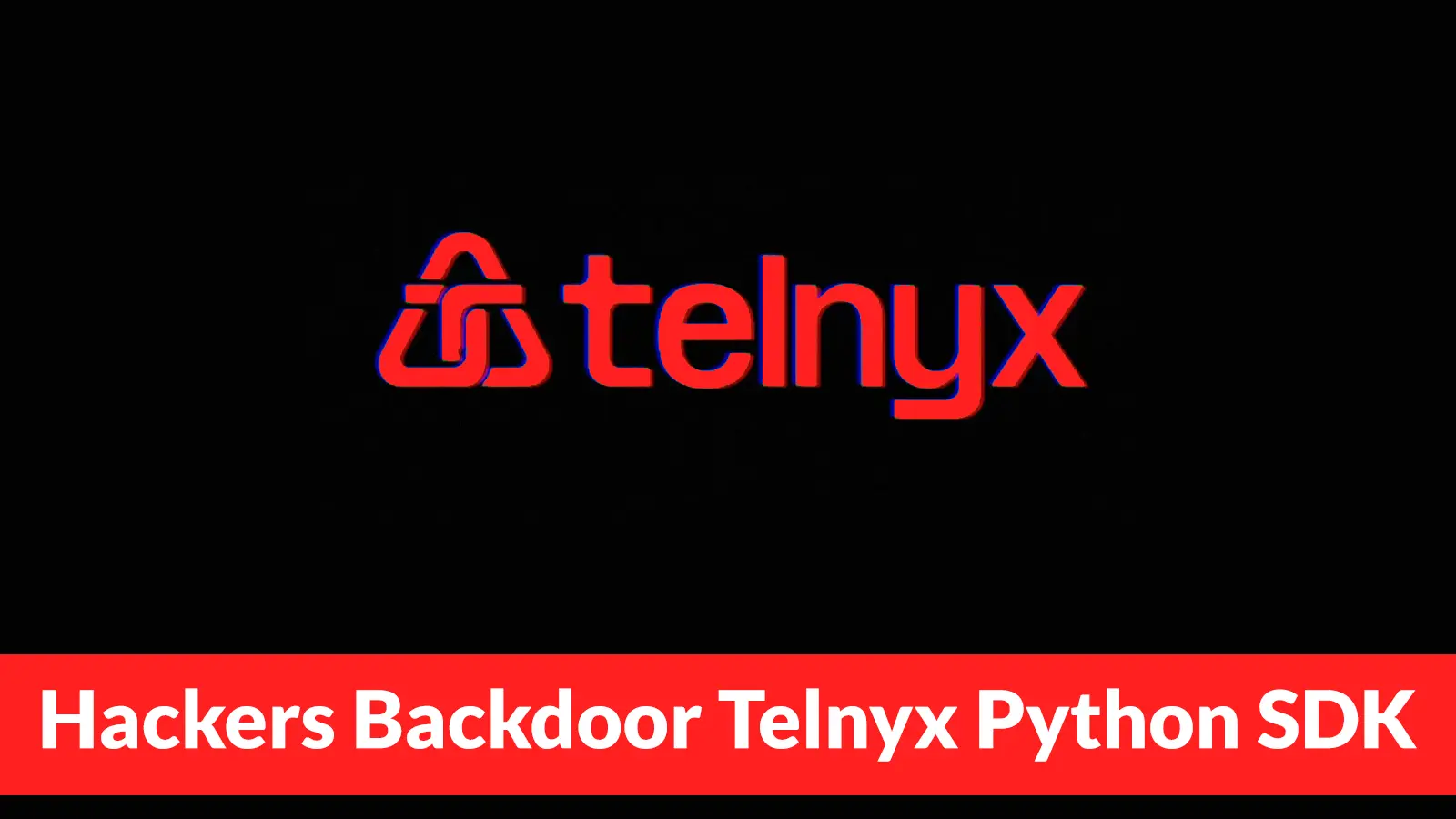 Hackers Backdoor Telnyx Python SDK on PyPI to Steal Cloud and Dev Credentials