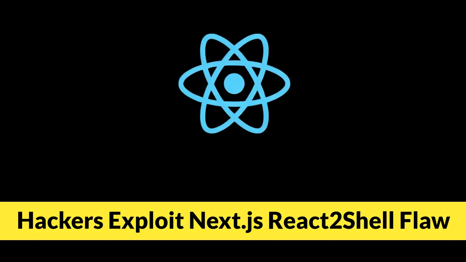 Hackers Exploit Next.js React2Shell Flaw to Steal Credentials From 766 Hosts in 24 Hours