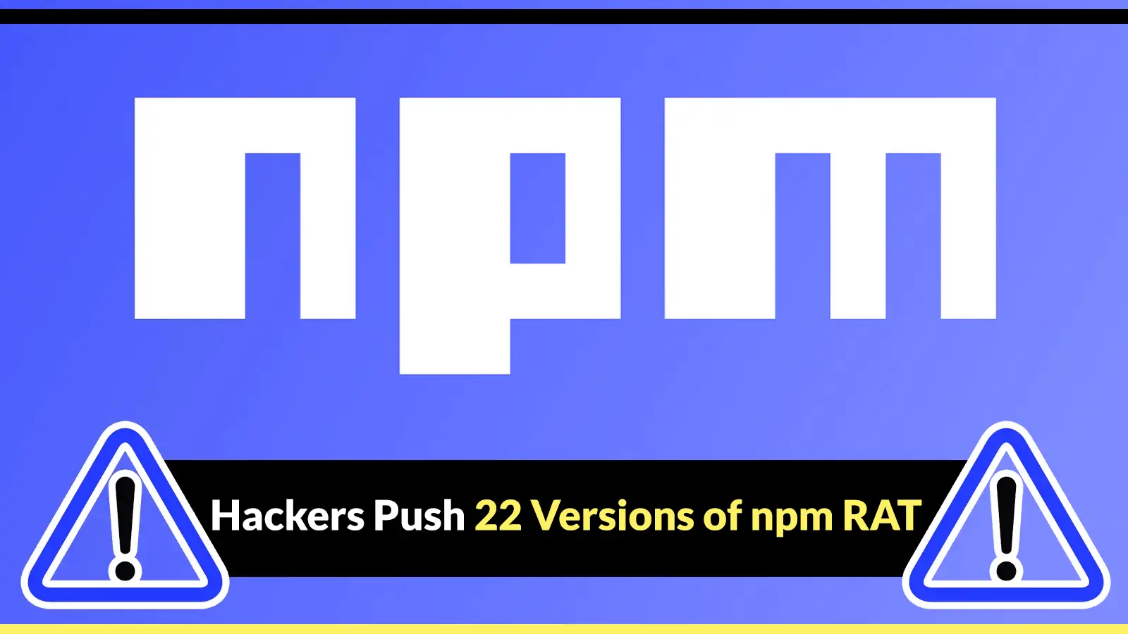Hackers Push 22 Versions of npm RAT With Wallet Theft and Persistent Backdoor