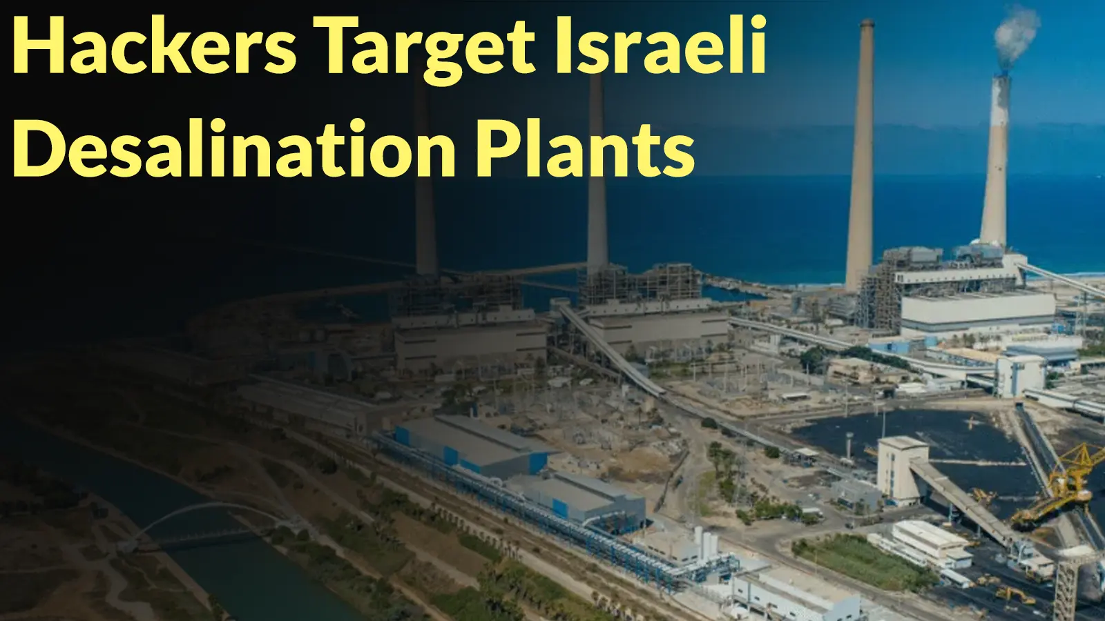 Hackers Target Israeli Desalination Plants With ZionSiphon Sabotage Malware