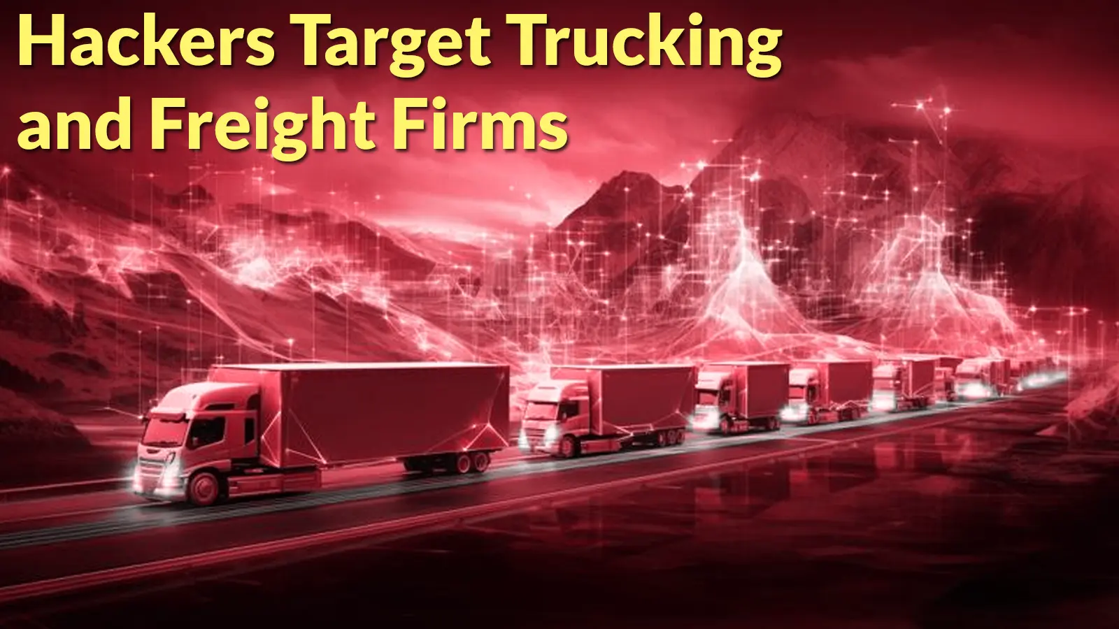 Hackers Target Trucking and Freight Firms to Steal Real-World Cargo Shipments