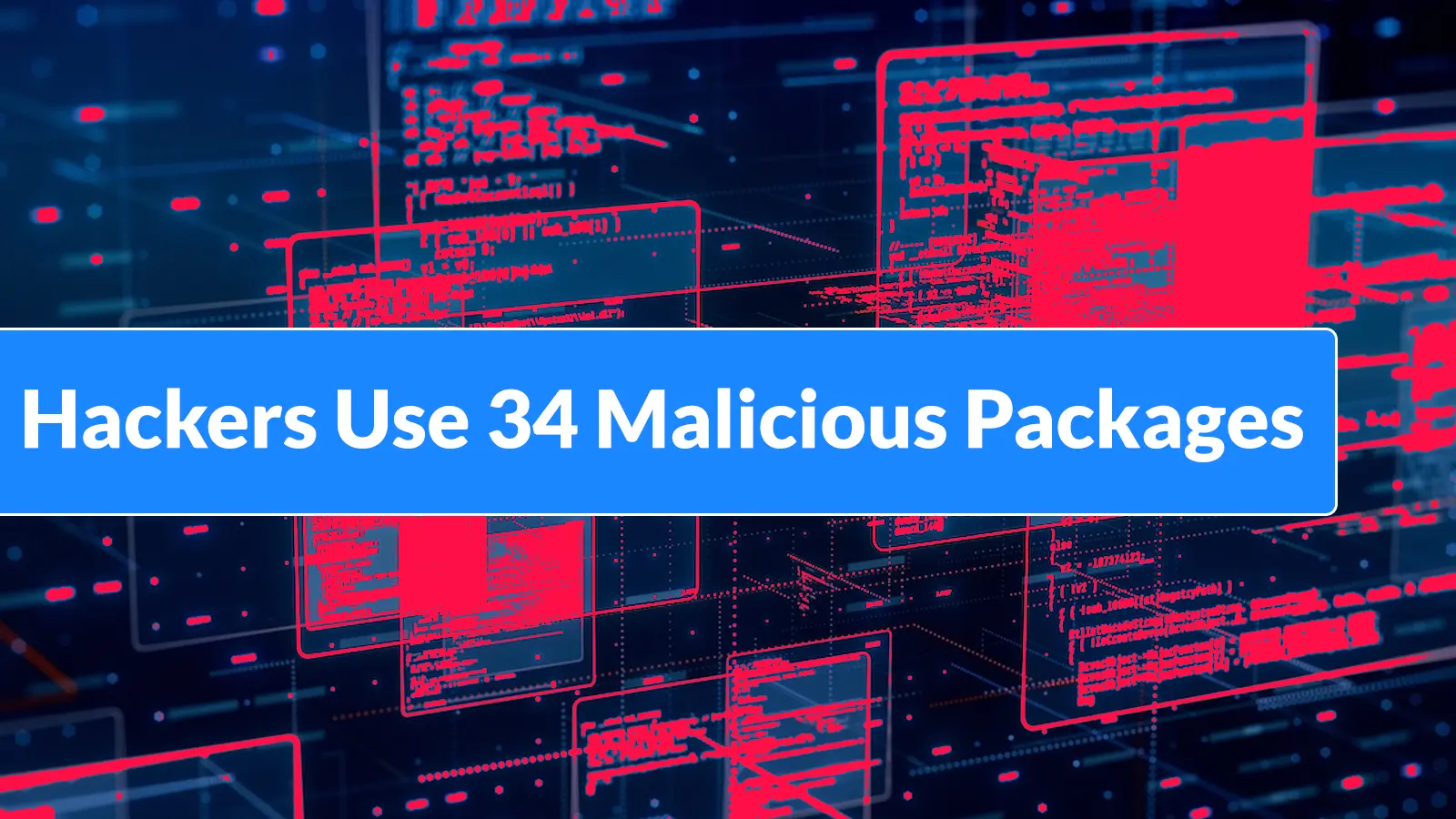 Hackers Use 34 Malicious Packages to Steal Cloud Keys, Wallets, and SSH Credentials