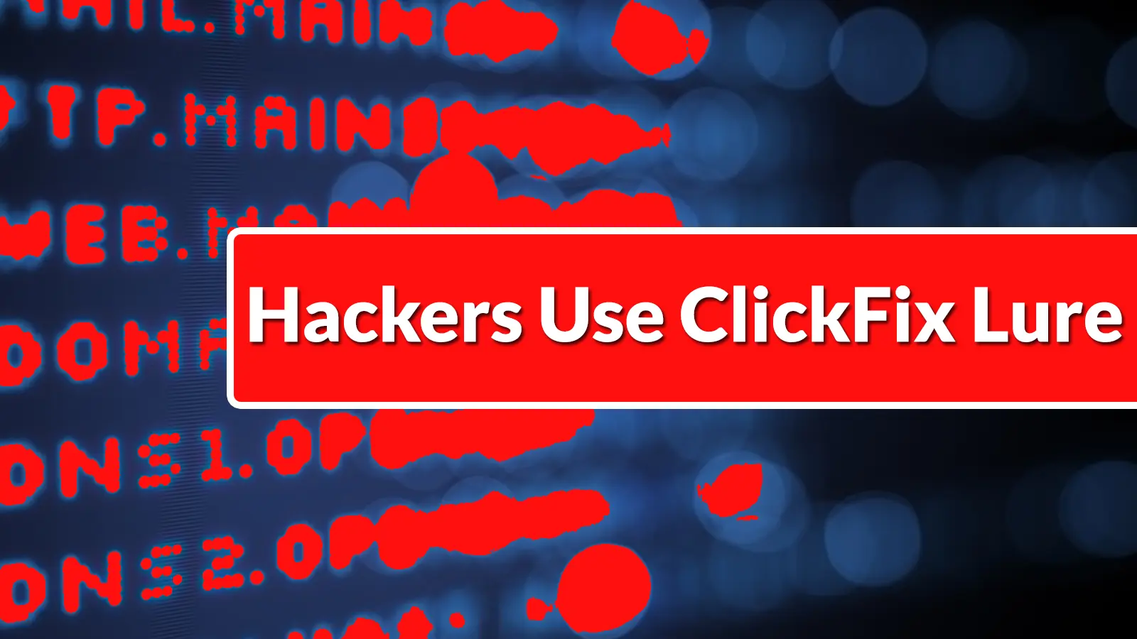 Hackers Use ClickFix Lure to Drop Node.js-Based Windows RAT With Tor-Powered C2