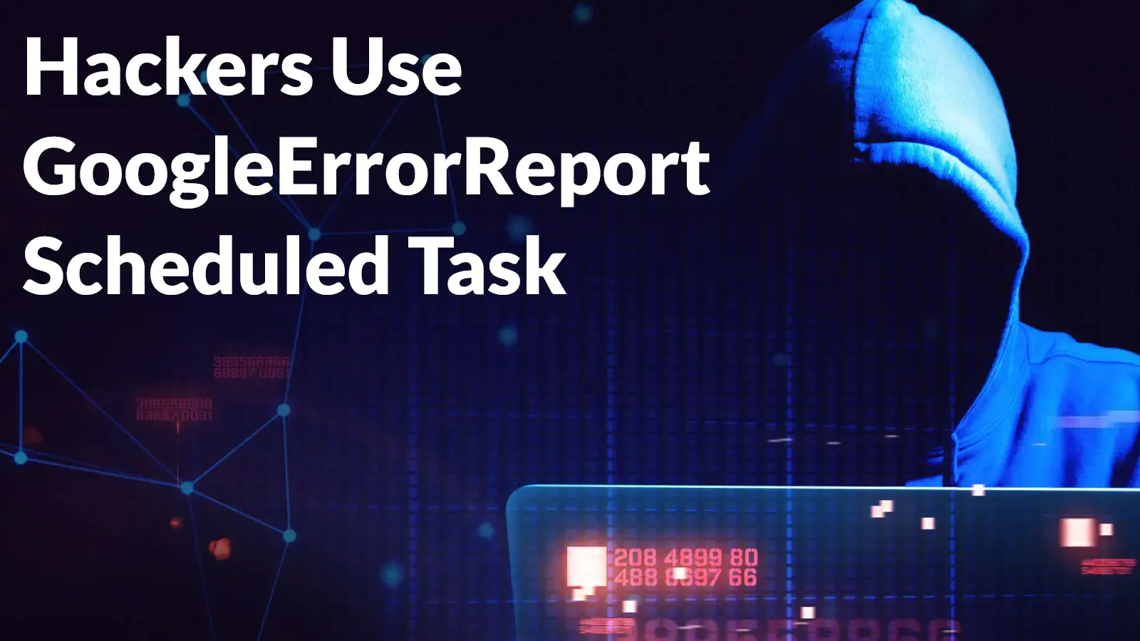 Hackers Use GoogleErrorReport Scheduled Task for Persistence in Dropping Elephant Campaign